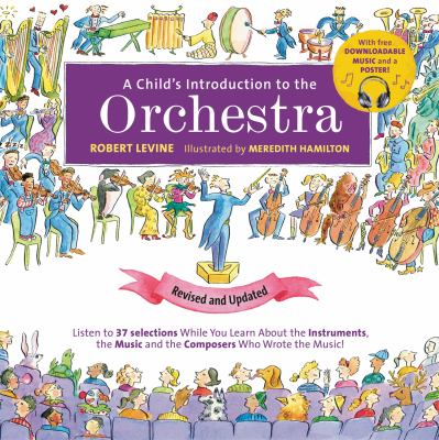 A child's introduction to the orchestra : listen to 37 selections while you learn about the instruments, the music, and the composers who wrote the music