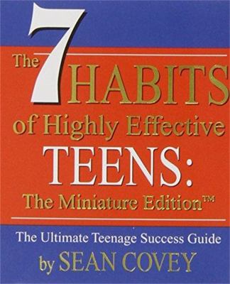 The 7 habits of highly effective teens : the miniature edition : the ultimate teenage success guide