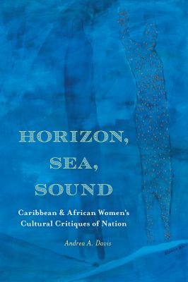 Horizon, sea, sound : Caribbean and African women's cultural critiques of nation