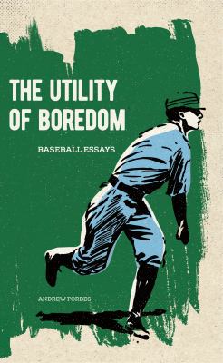 The utility of boredom : baseball essays