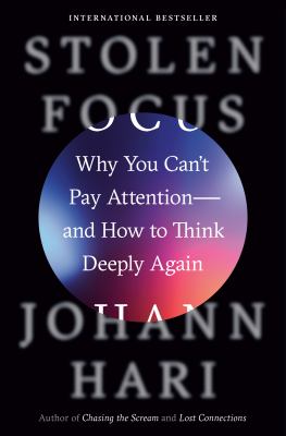 Stolen focus : why you can't pay attention and how to think deeply again