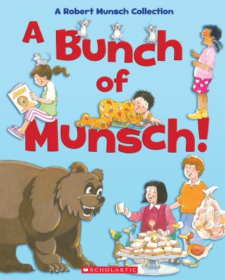 A bunch of Munsch! : a Robert Munsch collection