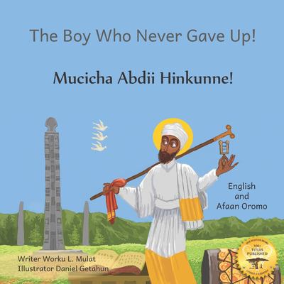 The boy who never gave up! = Mucicha abdii hinkunne!