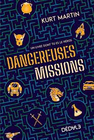 Dangereuses missions : un livre dont tu es le héros