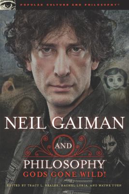 Neil Gaiman and philosophy : gods gone wild!