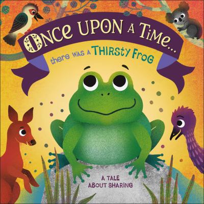 Once upon a time... there was a thirsty frog : a tale about sharing