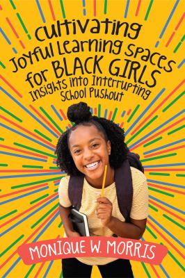 Cultivating joyful learning spaces for Black girls : insights into interrupting school pushout