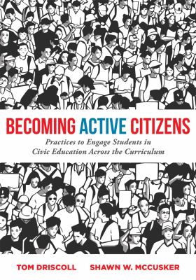Becoming active citizens : practices to engage students in civic education across the curriculum