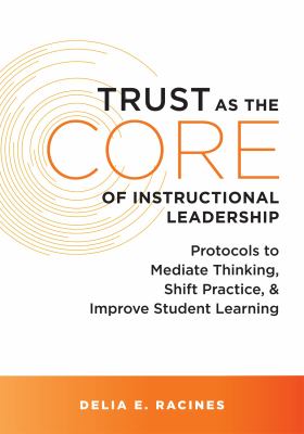 Trust as the core of instructional leadership : protocols to mediate thinking, shift practice, and improve student learning