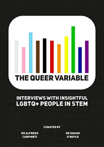 The queer variable : interviews with insightful LGBTQ+ people in STEM
