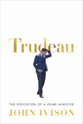 Trudeau : the education of a prime minister