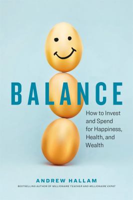 Balance : how to invest and spend for happiness, health, and wealth