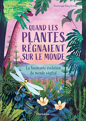 Quand les plantes régnaient sur le monde : la fascinante évolution du monde végétal / Dr Chris Thorogood ; illustré par Amy Grimes ; traduit de l'anglais par Lisa Wojciechowicz.