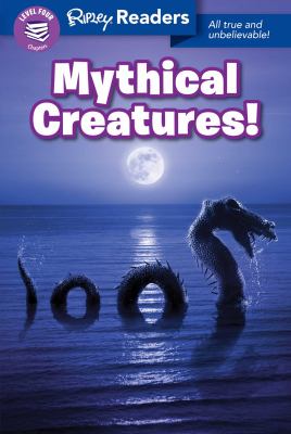 Mythical creatures : all true and unbelievable!