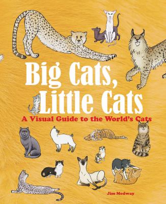 Big cats, little cats : a visual guide to the world's cats