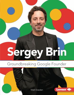 Sergey Brin : groundbreaking Google founder