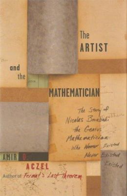 The artist and the mathematician : the story of Nicolas Bourbaki, the genius mathematician who never existed