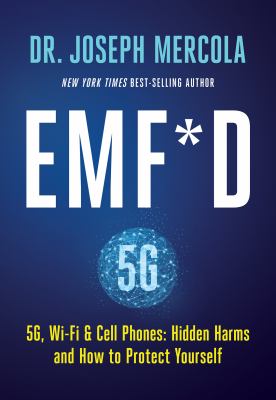 EMF*d : 5G, wi-fi & cell phones : hidden harms and how to protect yourself