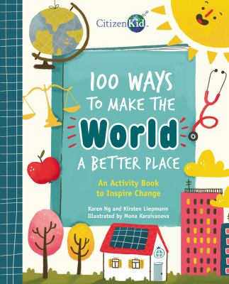 100 ways to make the world a better place : an activity book to inspire change