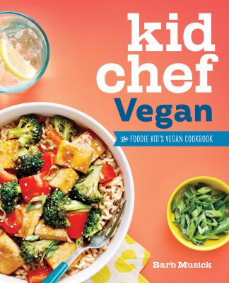 Kid chef vegan : the foodie kid's vegan cookbook