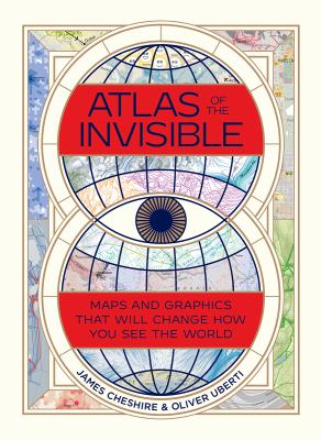 Atlas of the invisible : maps and graphics that will change how you see the world