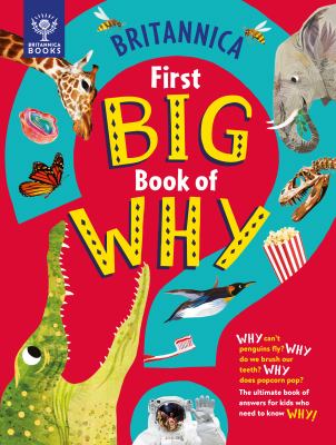 Britannica first big book of why : why can't penguins fly? why do we brush our teeth? why does popcorn pop? : the ultimate book of answers for kids who need to know why!