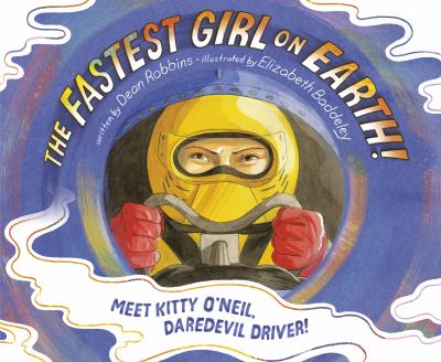 The fastest girl on Earth! : meet Kitty O'Neil, daredevil driver!