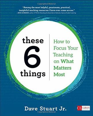 These 6 things : how to focus your teaching on what matters most