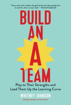 Build an A-team : play to their strengths and lead them up the learning curve
