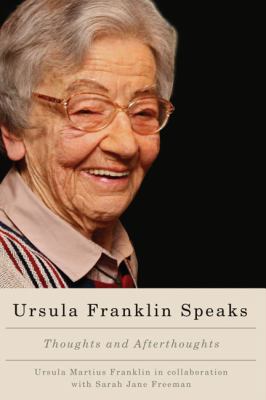 Ursula Franklin speaks : thoughts and afterthoughts, 1986-2012