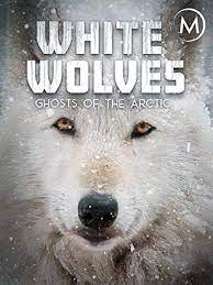 White Wolves :  Ghosts of the Arctic