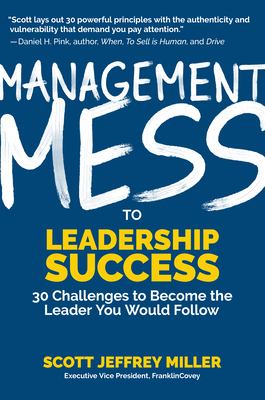 Management mess to leadership success : 30 challenges to become the leader you would follow