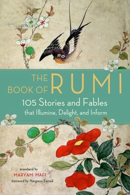 The book of Rumi : 105 stories and fables that illumine, delight, and inform