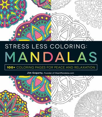 Stress less coloring : mandalas : 100+ coloring pages for peace and relaxation
