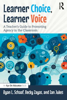 Learner choice, learning voice : a teacher's guide to promoting agency in the classroom