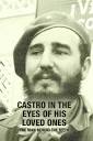 Castro in the Eyes of His Loved Ones