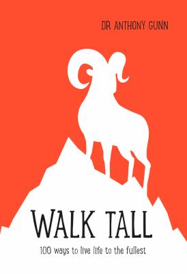 Walk tall : 100 ways to live life to the fullest