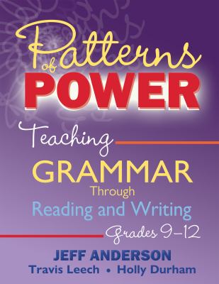 Patterns of power : teaching grammar through reading and writing, grades 9-12