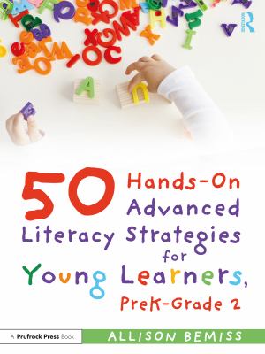 50 hands-on advanced literacy strategies for young learners, preK-grade 2