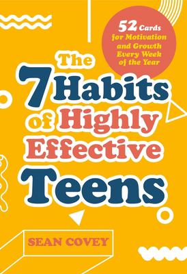 The 7 habits of highly effective teens  (card deck) : 52 cards for motivation and growth every week of the year