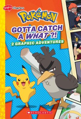 Pokémon : Gotta catch a what?! : 2 graphic adventures