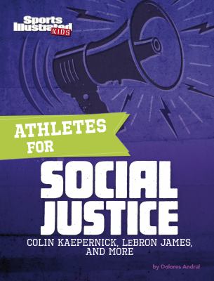 Athletes for social justice : Colin Kaepernick, Lebron James, and more