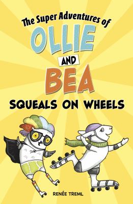 The super adventures of Ollie and Bea. Squeals on wheels /