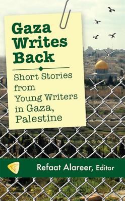 Gaza writes back : short stories from young writers in Gaza, Palestine