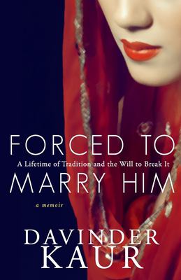 Forced to marry him : a lifetime of tradition and the will to break it