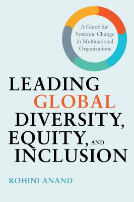 Leading global diversity, equity, and inclusion : a guide to systemic change in multinational organizations