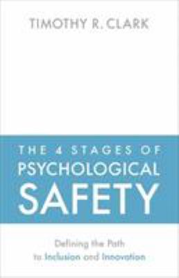 The 4 stages of psychological safety : defining the path to inclusion and innovation