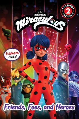 Miraculous : friends, foes, and heroes