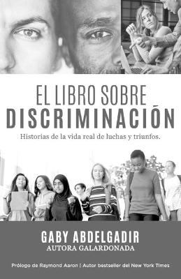 El libro sobre discriminación : historias de la vida real de luchas y triunfo