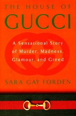 The house of Gucci : a sensational story of murder, madness, glamour, and greed